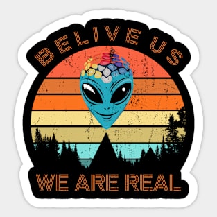 Belive us we are real Sticker